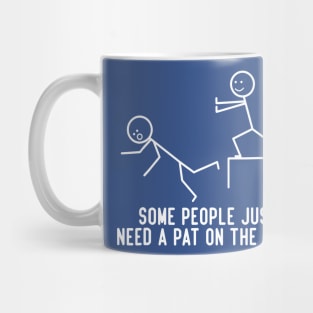 Some People Just Need A Pat On The Back 1 Mug